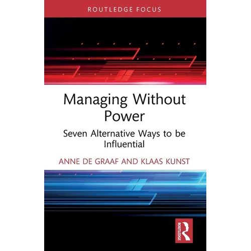 Managing Without Power: Seven Alternative Ways to be Influential