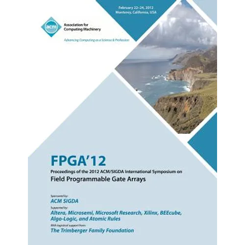 FPGA 12 Proceedings of the 2012 ACM/SIGDA International Symposium on Field Programmable Gate Arrays
