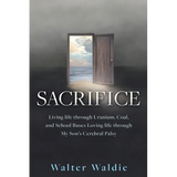 Sacrifice: Living life through Uranium, Coal, and School Buses Loving life through My Son's Cerebral Palsy