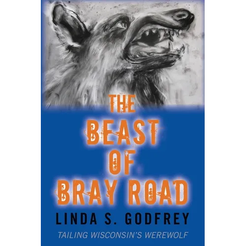 The Beast of Bray Road: Tailing Wisconsin's Werewolf