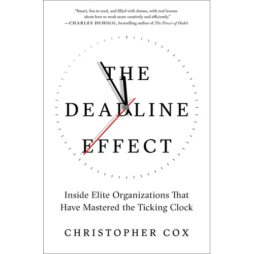 The Deadline Effect: Inside Elite Organizations That Have Mastered the Ticking Clock