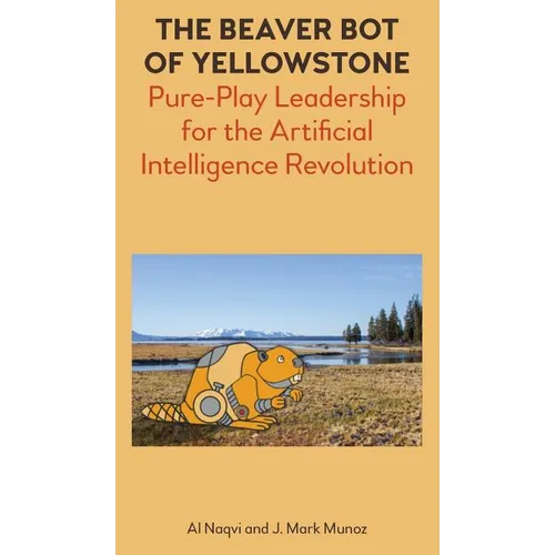 The Beaver Bot of Yellowstone: Pure-Play Leadership for the Artificial Intelligence Revolution