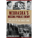 Nebraska's Missing Public Enemy: The Last of the Ghost Gang