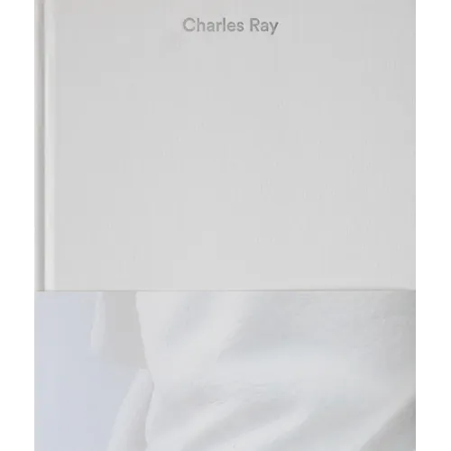 Charles Ray: Volume IV