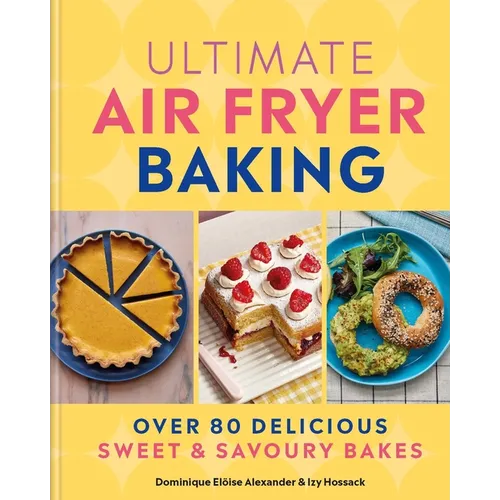 Ultimate Air Fryer Baking: Over 80 Delicious Sweet and Savoury Bakes