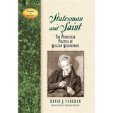 Statesman and Saint: The Principled Politics of William Wilberforce - Hardcover
