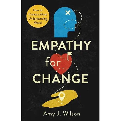 Empathy for Change: How to Create a More Understanding World