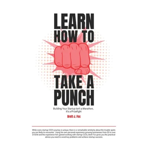 Learn How To Take A Punch: Building Your Startup Isn't A Marathon, It's A Prizefight