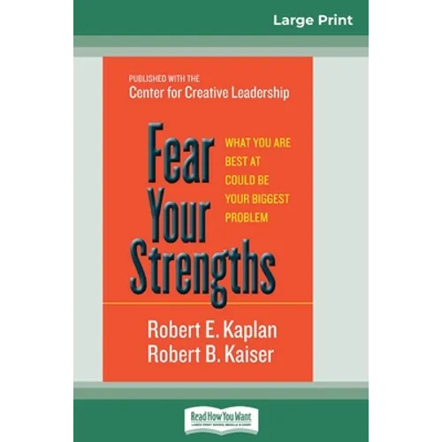 Fear Your Strengths: What You are Best at Could be Your Biggest Problem (16pt Large Print Edition)