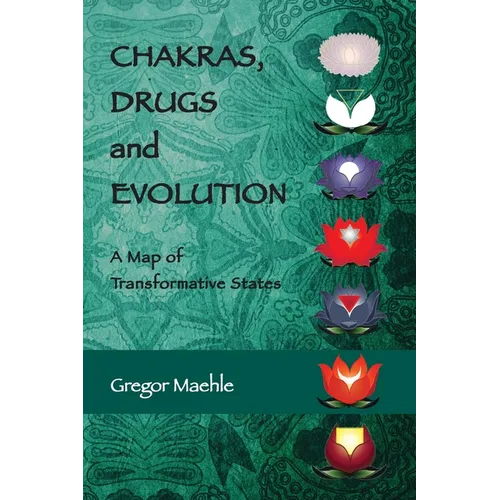 Chakras, Drugs and Evolution: A Map of Transformative States