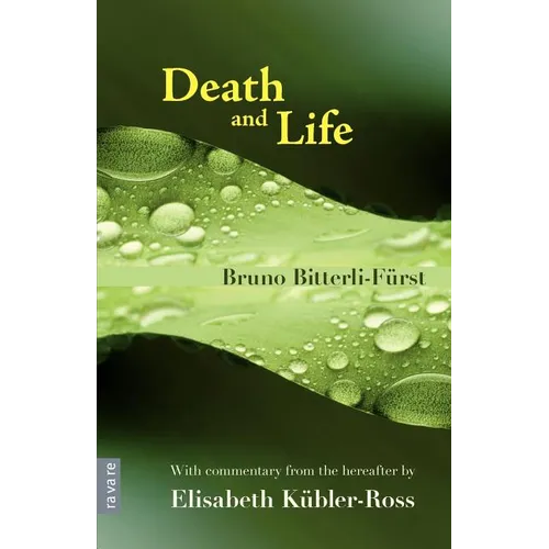 Death and Life - With commentary from the hereafter by Elisabeth Kübler-Ross