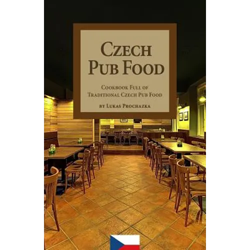Czech Pub Food: Cookbook Full of Traditional Czech Pub Food