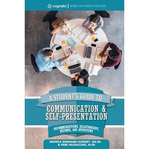 A Student's Guide to Communication and Self-Presentation: Recommendations, Relationships, Résumés, and Interviews