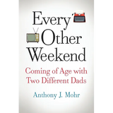Every Other Weekend: Coming of Age with Two Different Dads - Paperback