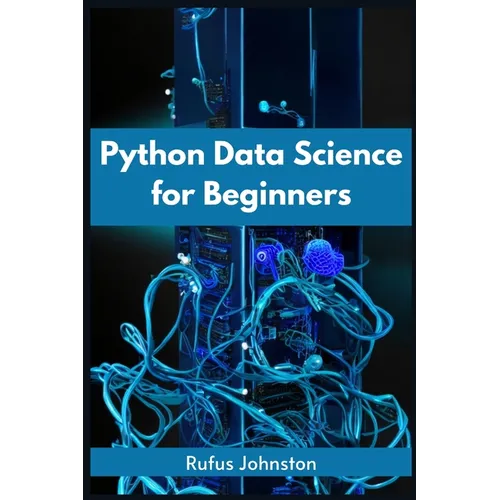 Python Data Science for Beginners: Unlock the Power of Data Science with Python and Start Your Journey as a Beginner (2023 Crash Course)