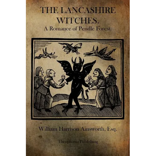 The Lancashire Witches: A Romance of Pendle Forest.