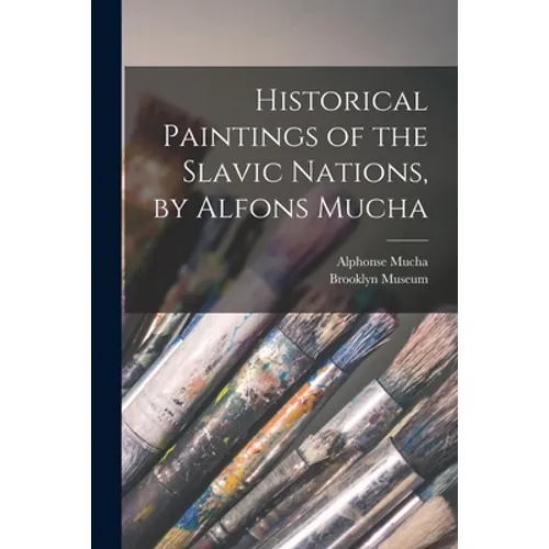 Historical Paintings of the Slavic Nations, by Alfons Mucha