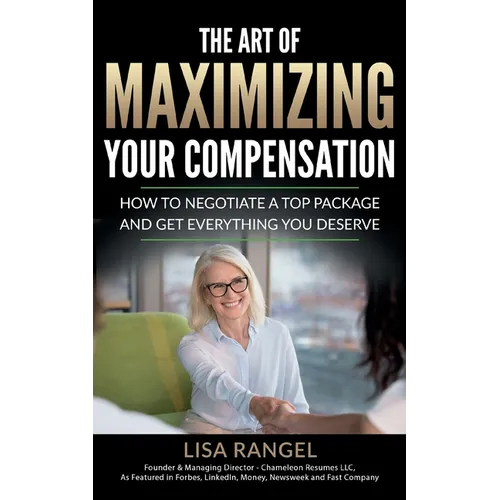 The Art of Maximizing Your Compensation: How to negotiate a top package and get everything you deserve