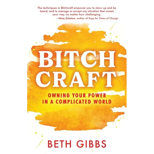Bitchcraft: Owning Your Power in a Complicated World