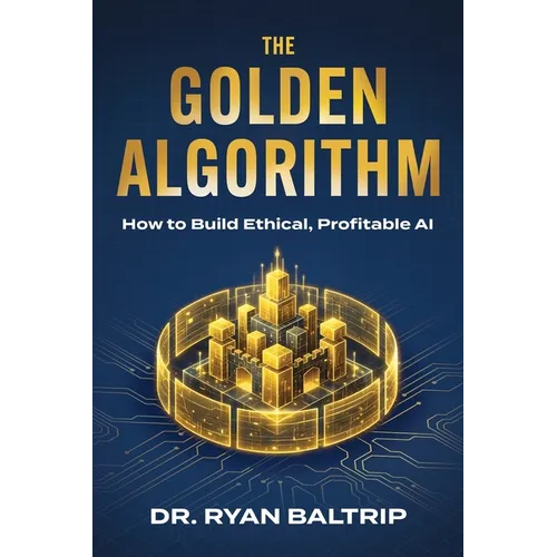 The Golden Algorithm: How to Build Ethical, Profitable AI