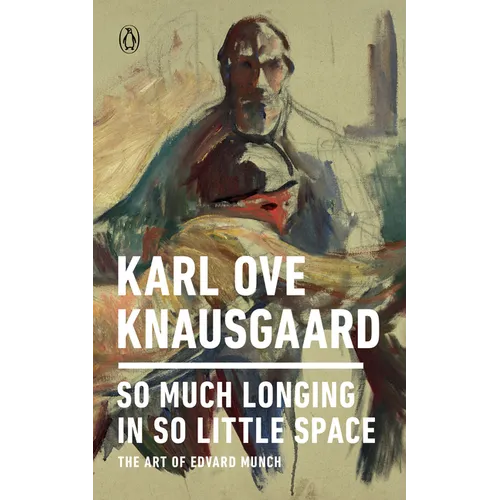 So Much Longing in So Little Space: The Art of Edvard Munch