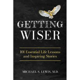 Getting Wiser: 101 Essential Life Lessons And Inspiring Stories