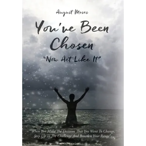 You've Been Chosen: Now Act Like It
