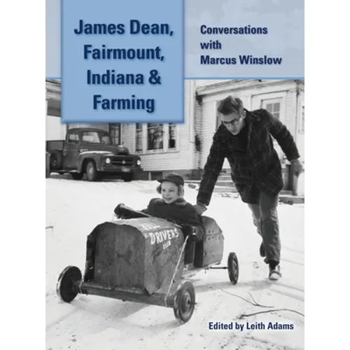 James Dean, Fairmount, Indiana & Farming (hardback): Conversations with Marcus Winslow