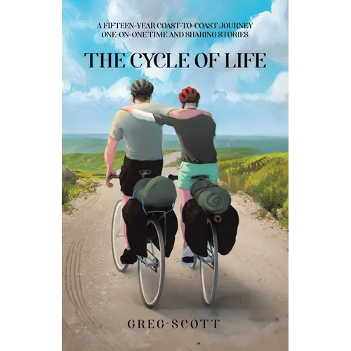 The Cycle Of Life: A Fifteen-Year Coast-to-Coast Journey One-on-One Time and Sharing Stories