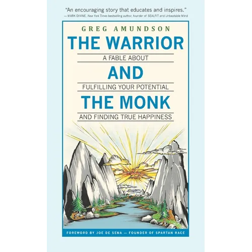 The Warrior and The Monk: A Fable About Fulfilling Your Potential And Finding True Happiness