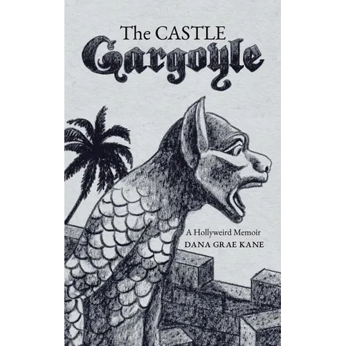 The Castle Gargoyle: A Hollyweird Memoir