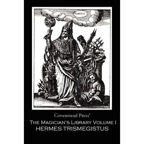The Magician's Library Volume I: Hermes Trismegistus