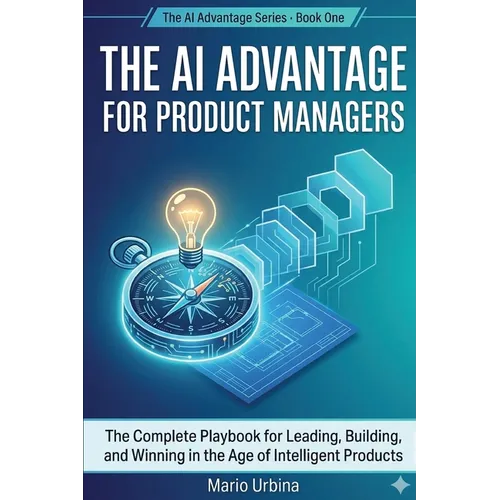 The AI Advantage for Product Managers