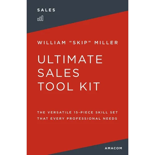 The Ultimate Sales Tool Kit: The Versatile 15-Piece Skill Set That Every Professional Needs
