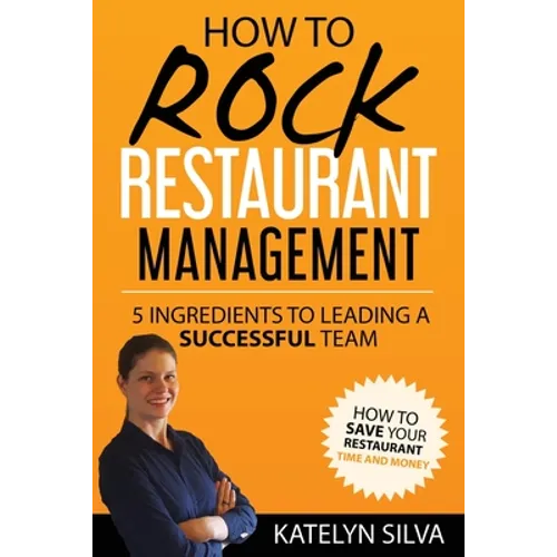 How to Rock Restaurant Management: 5 Ingredients to Leading a Successful Team