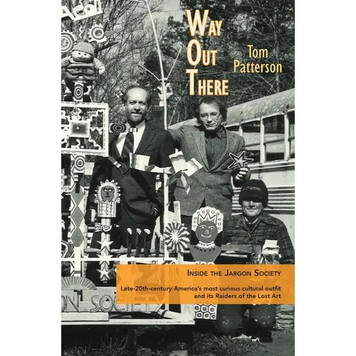 Way Out There: Inside the Jargon Society, Late-20th-century America's most curious cultural outfit and its Raiders of the Lost Art