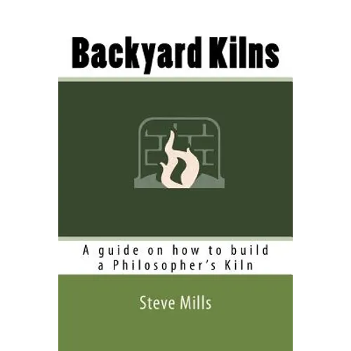 Backyard Kilns: A guide on how to build a Philosopher's Kiln
