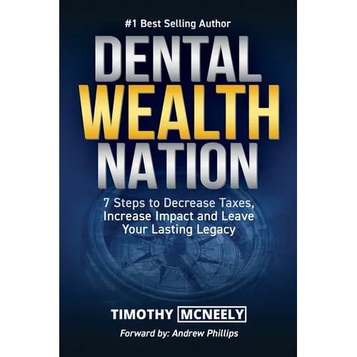 Dental Wealth Nation: 7 Steps to Decrees Taxes, Increase Impact, and Leave Your Lasting Legacy