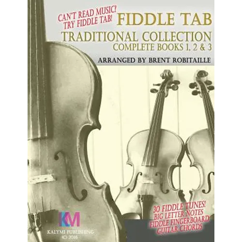 Fiddle Tab - Traditional Collection Complete Books 1, 2 & 3: Fun Fiddle Tab! - 30 Traditional Tunes with Tablature and Easy Read Notes
