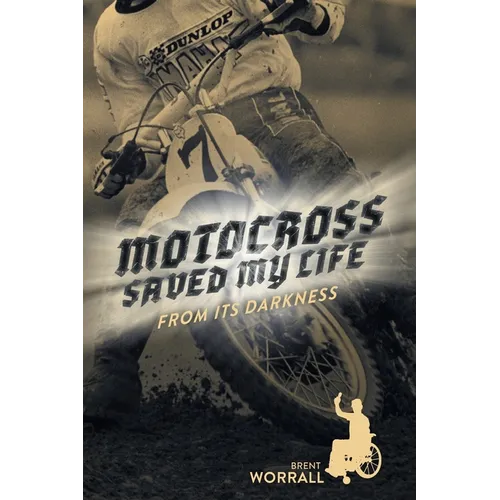 Motocross Saved My Life: From Its Darkness