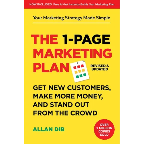 The 1-Page Marketing Plan: Get New Customers, Make More Money, and Stand Out from the Crowd (Now Includes Allan's AI Marketing Architect)