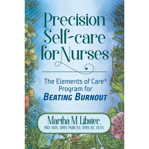 Precision Self-care for Nurses: The Elements of Care Program for Beating Burnout