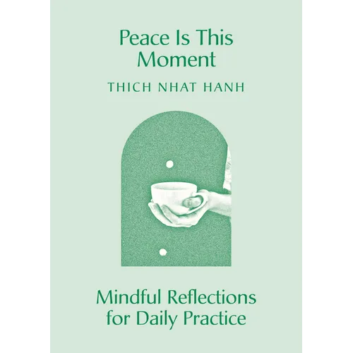Peace Is This Moment: Mindful Reflections for Daily Practice
