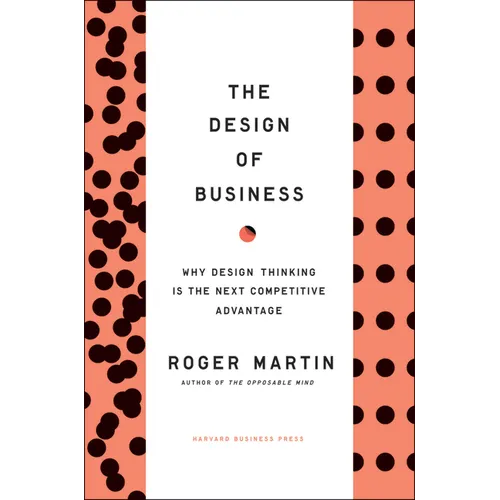 The Design of Business: Why Design Thinking Is the Next Competitive Advantage