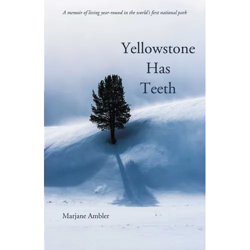 Yellowstone Has Teeth: A Memoir of Living in Yellowstone