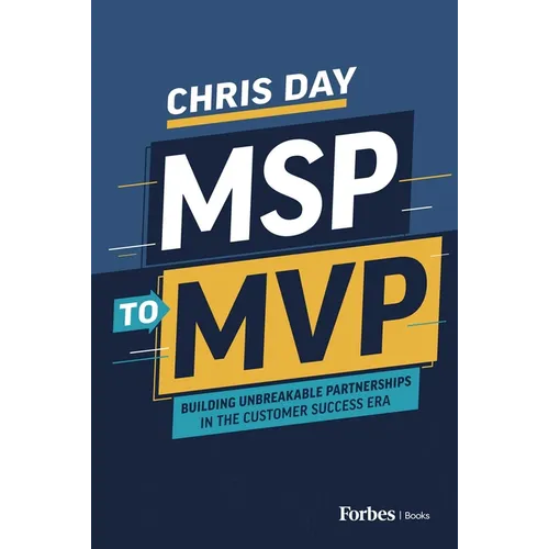Msp to MVP: Building Unbreakable Partnerships in the Customer Success Era