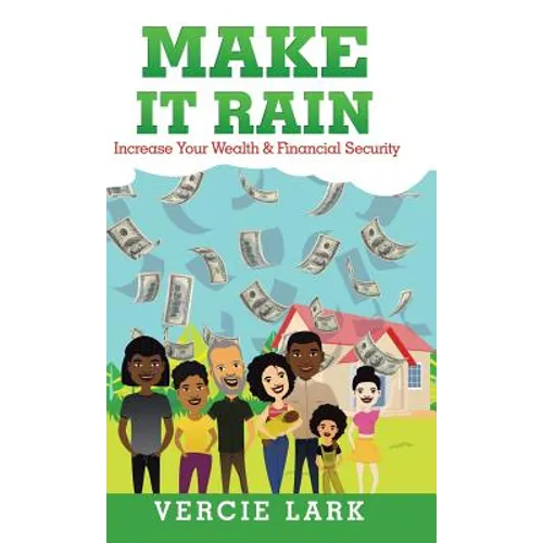 Make It Rain: Increase Your Wealth & Financial Security
