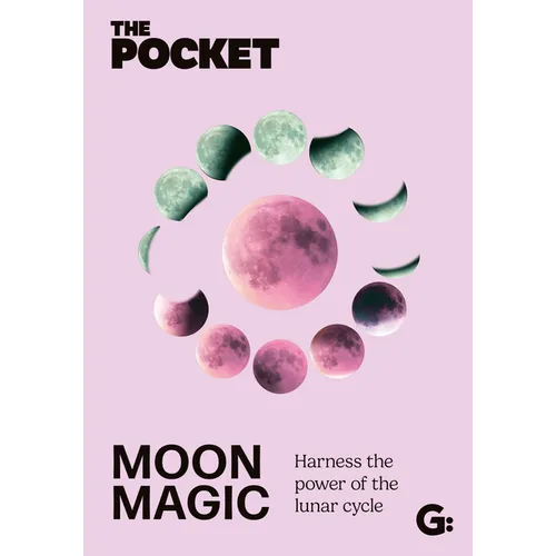 The Pocket Moon Magic: Harness the Power of the Lunar Cycle