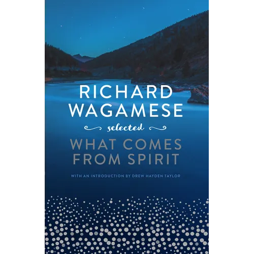 Richard Wagamese Selected: What Comes from Spirit