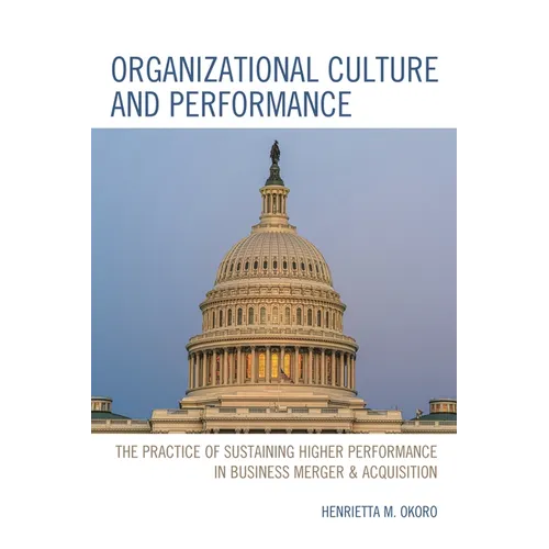 Organizational Culture and Performance: The Practice of Sustaining Higher Performance in Business Merger & Acquisition